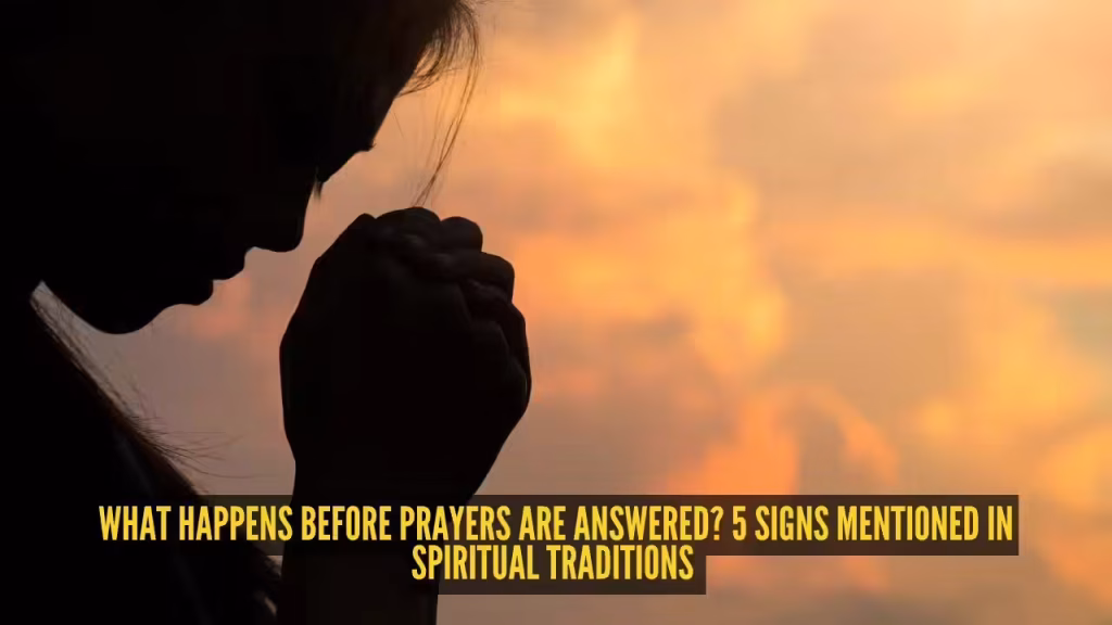 What happens before prayers are answered? 5 signs mentioned in spiritual traditions