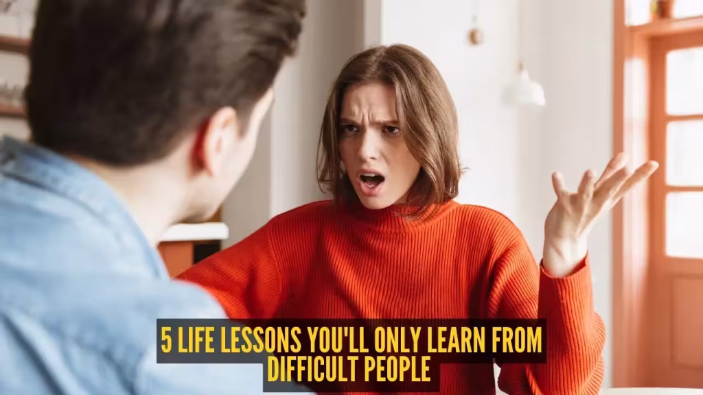 5 things difficult people teach you that kind people never can